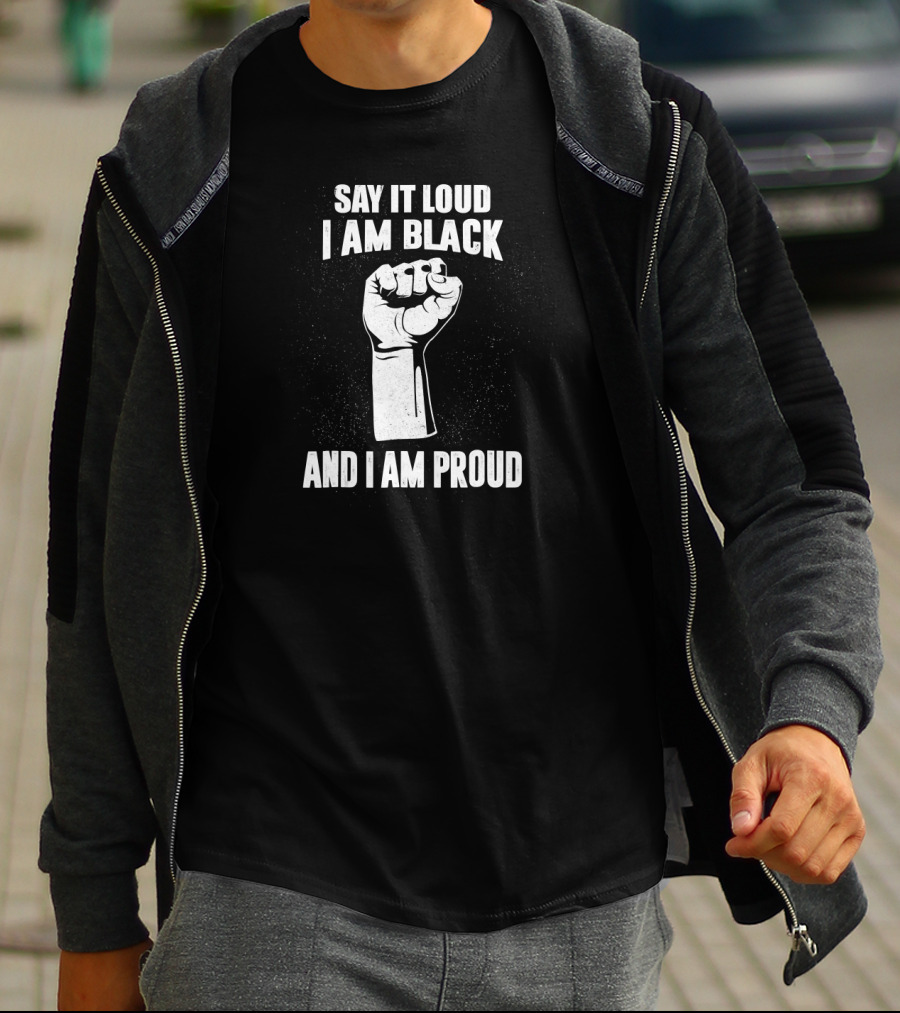 Say It Loud I Am Black And I Am Proud Black History Month Fist T-Shirt