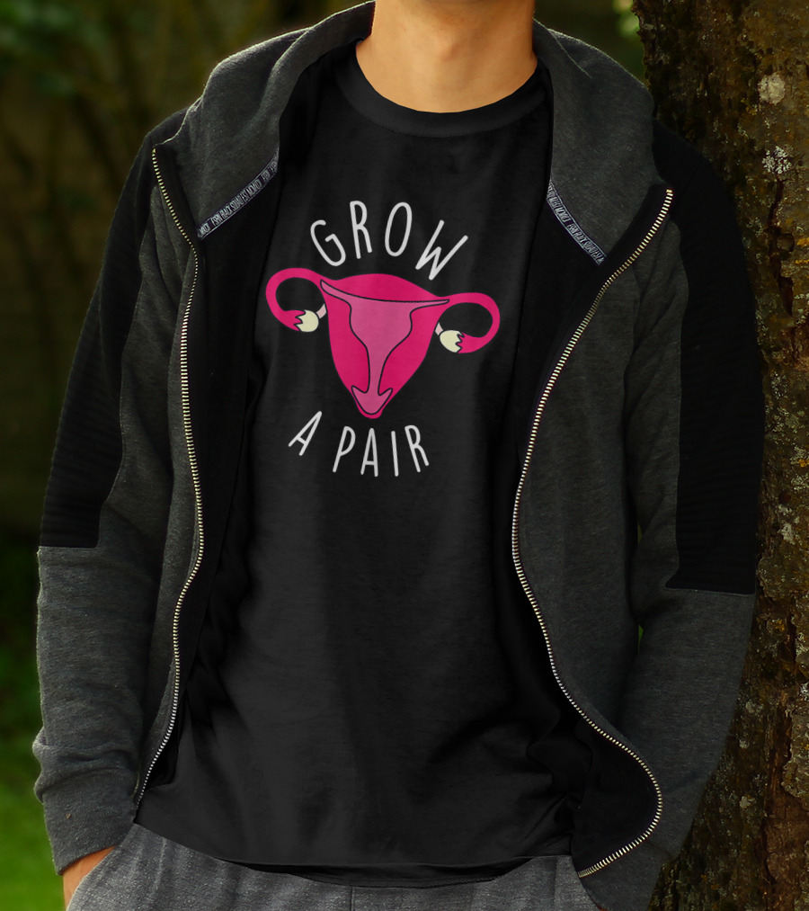 Grow A Pair Uterus Feminist Empowerment T-Shirt