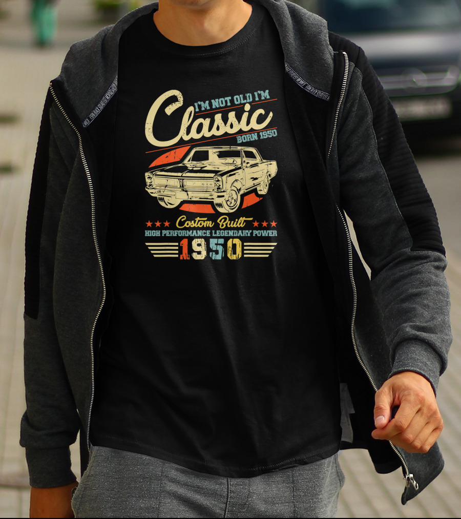 I'm Not Old I'm Classic Born 1950 Custom Built High Performance Legendary Power 1950 T-Shirt