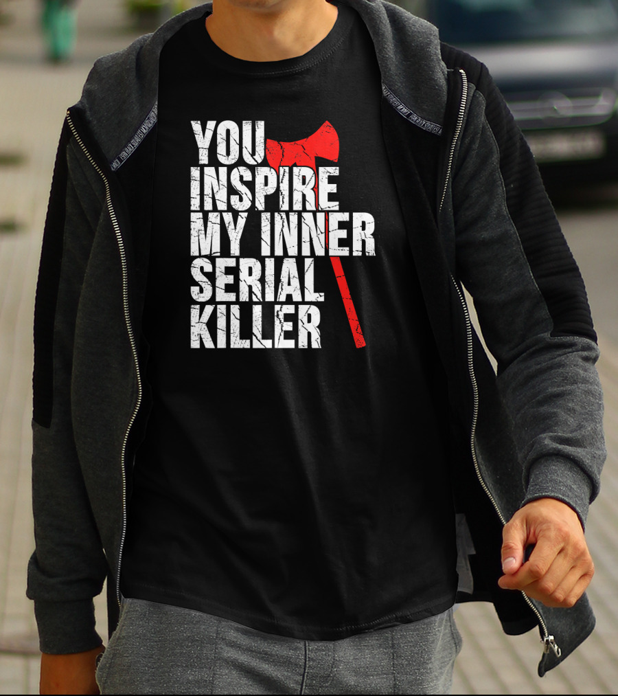 You Inspire My Inner Serial Killer Red Axe Motif T-Shirt