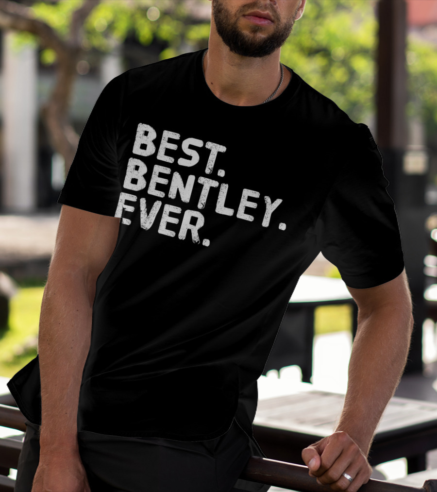 BEST BENTLEY EVER T-Shirt