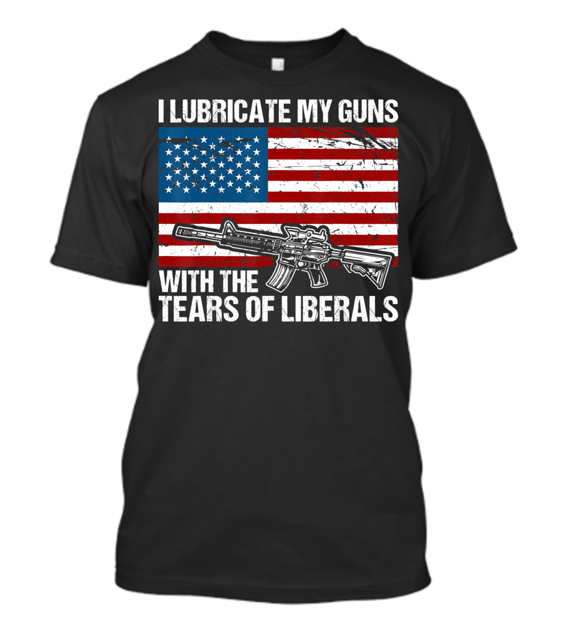 I Lubricate My Guns With The Tears Of Liberals American Flag Rifle T-Shirt