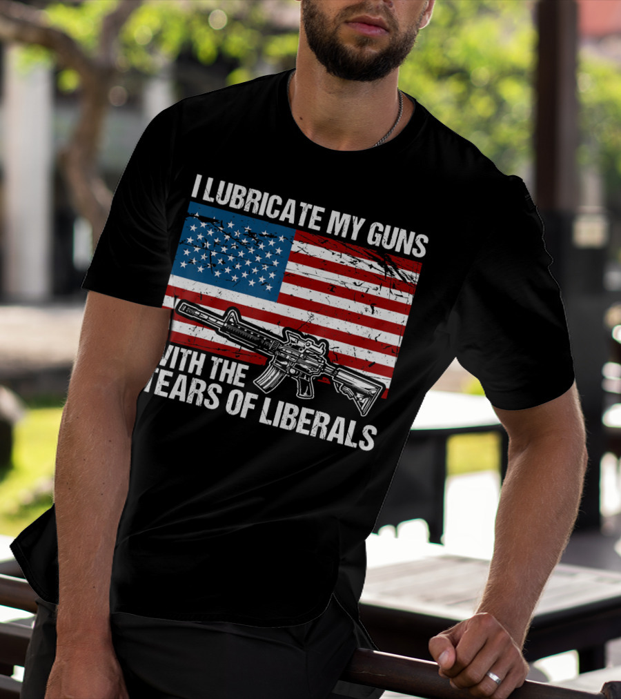 I Lubricate My Guns With The Tears Of Liberals American Flag Rifle T-Shirt