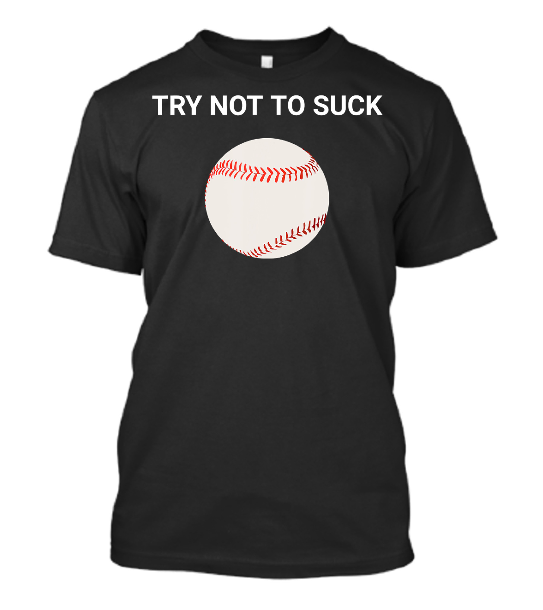 Try Not To Suck Baseball Motivation T-Shirt