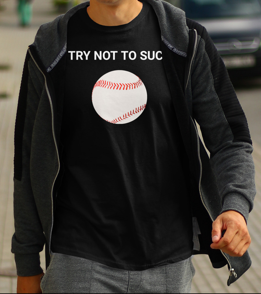 Try Not To Suck Baseball Motivation T-Shirt