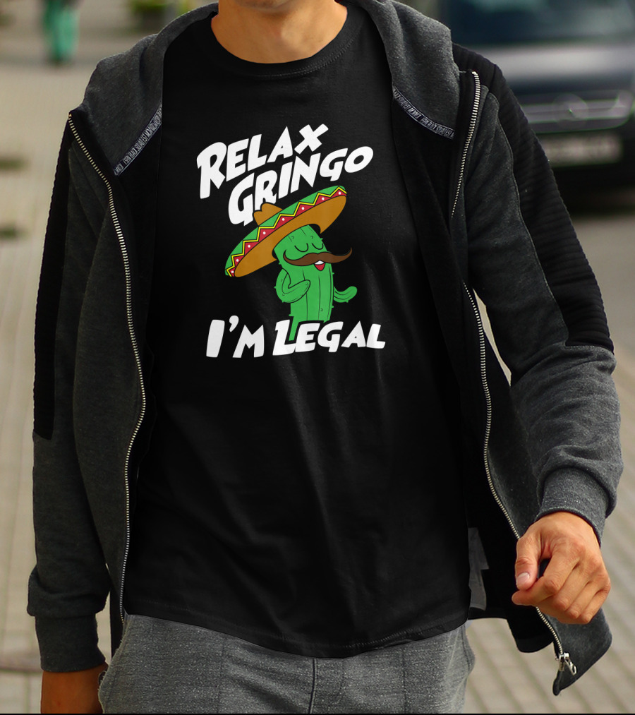 Relax Gringo I'm Legal Funny Mexican Cactus Wearing Sombrero T-Shirt
