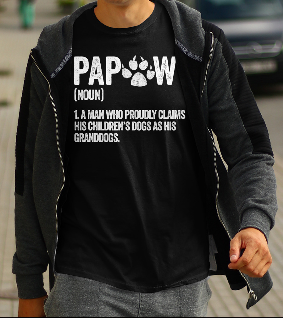 Papaw Noun A Man Who Proudly Claims His Children's Dogs As His Granddogs Funny Best Dog Grandpa Ever T-Shirt