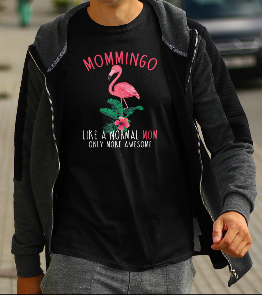 Mommingo Like A Normal Mom Only More Awesome Flamingo And Tropical Vibes T-Shirt