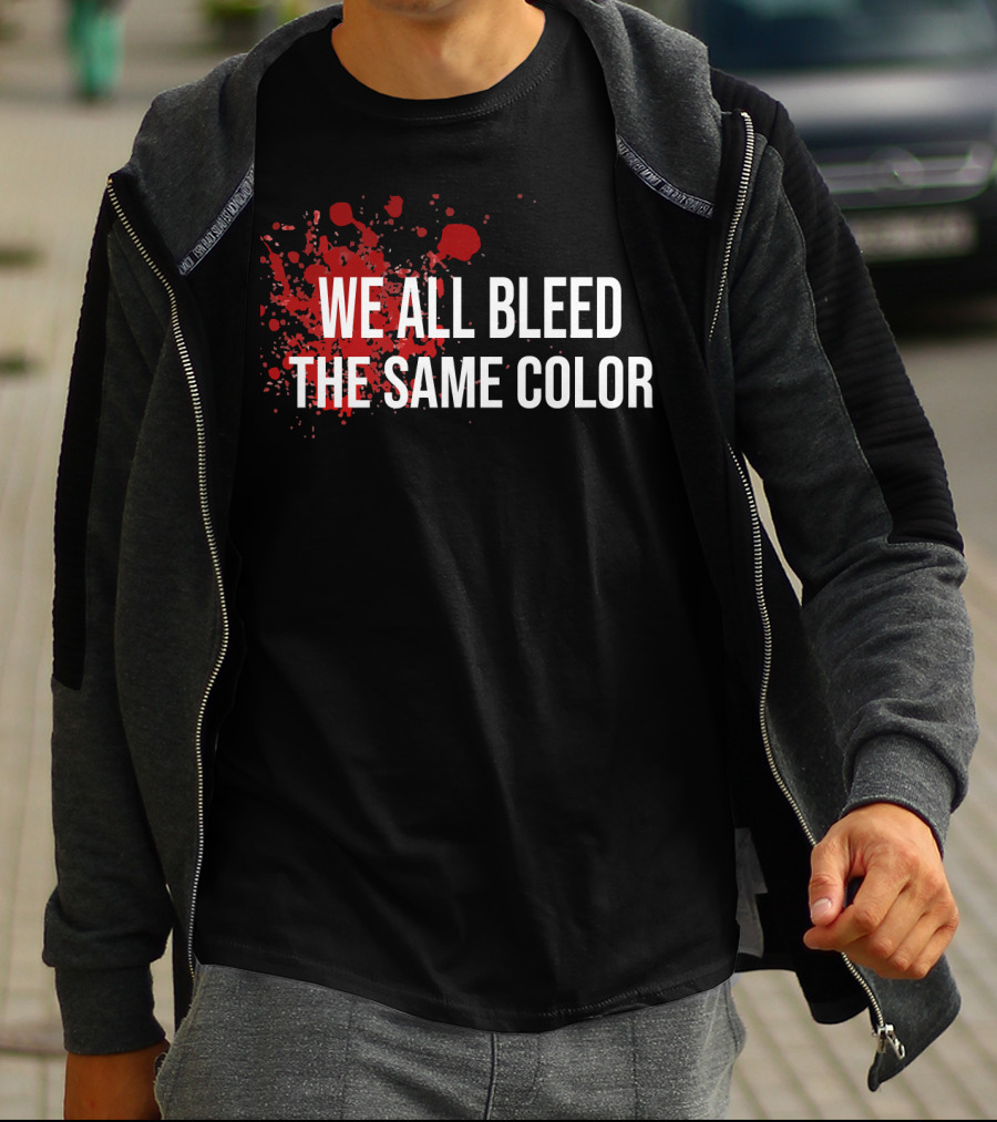 WE ALL BLEED THE SAME COLOR Red Blood Splatter T-Shirt