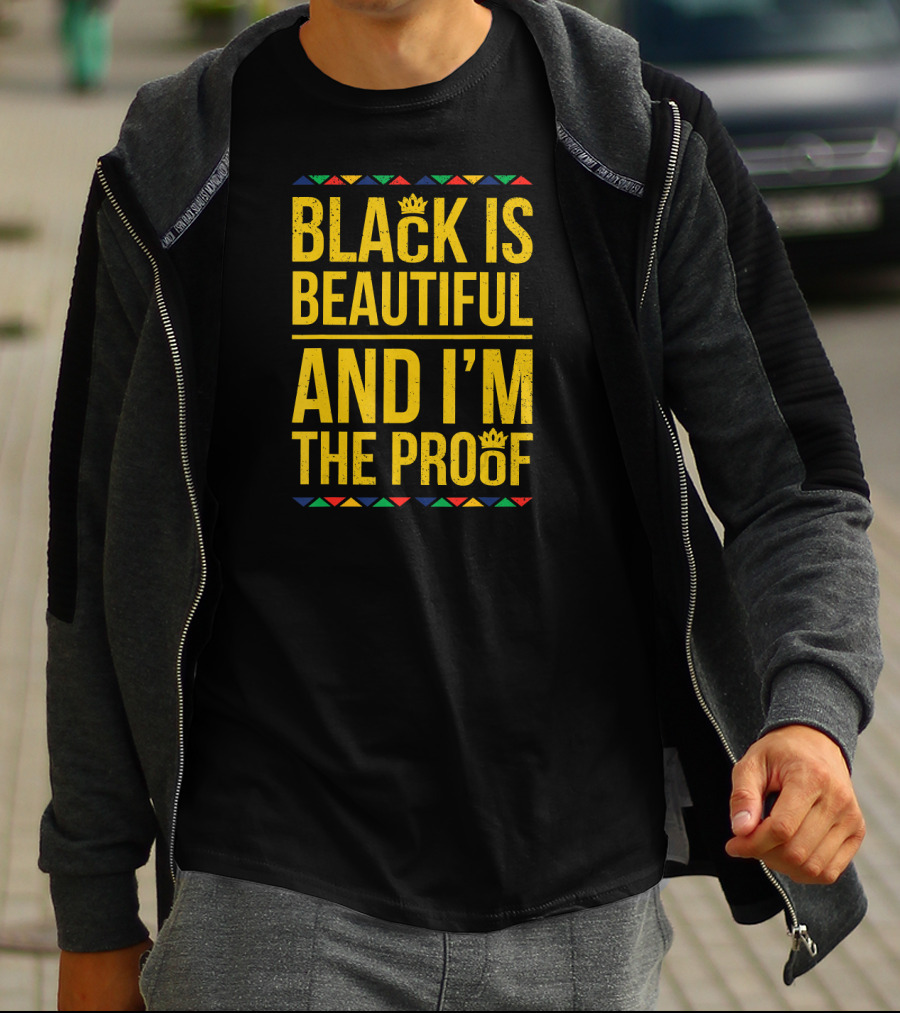 Black Is Beautiful And I'm The Proof T-Shirt