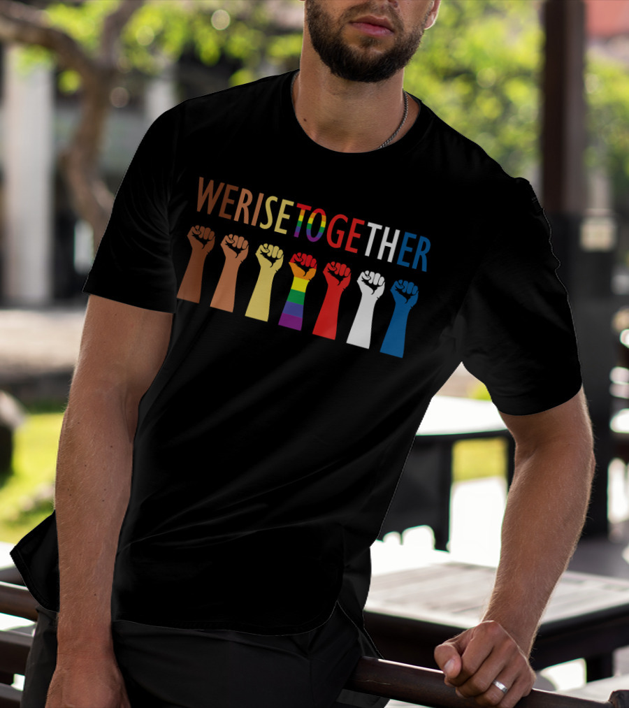 We Rise Together Equality Social Justice Rainbow Fists T-Shirt