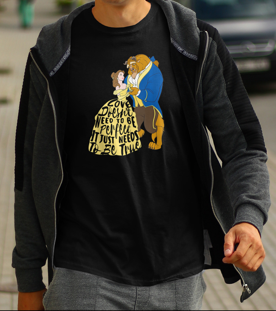 Disney Beauty And The Beast Love Doesn't Need To Be Perfect It Just Needs To Be True T-Shirt
