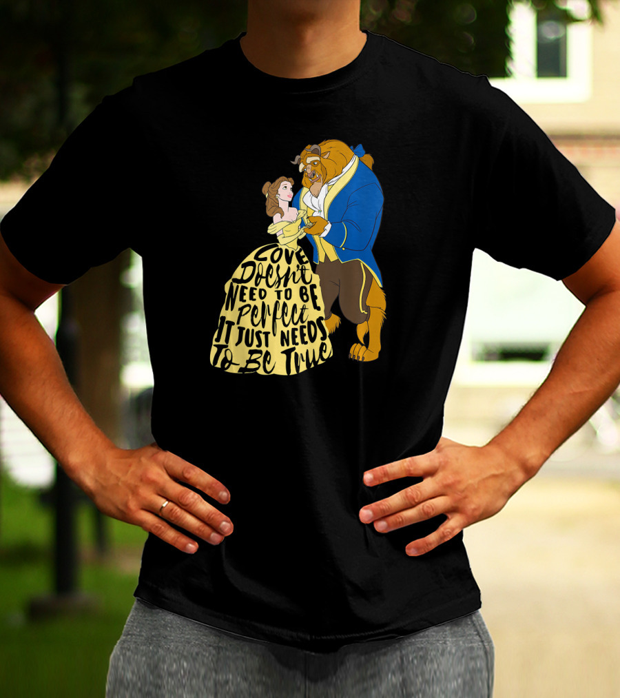 Disney Beauty And The Beast Love Doesn't Need To Be Perfect It Just Needs To Be True T-Shirt
