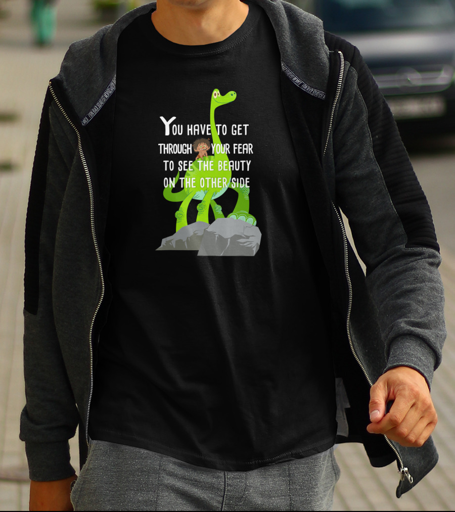 Disney Pixar The Good Dinosaur You Have To Get Through Your Fear To See The Beauty T-Shirt