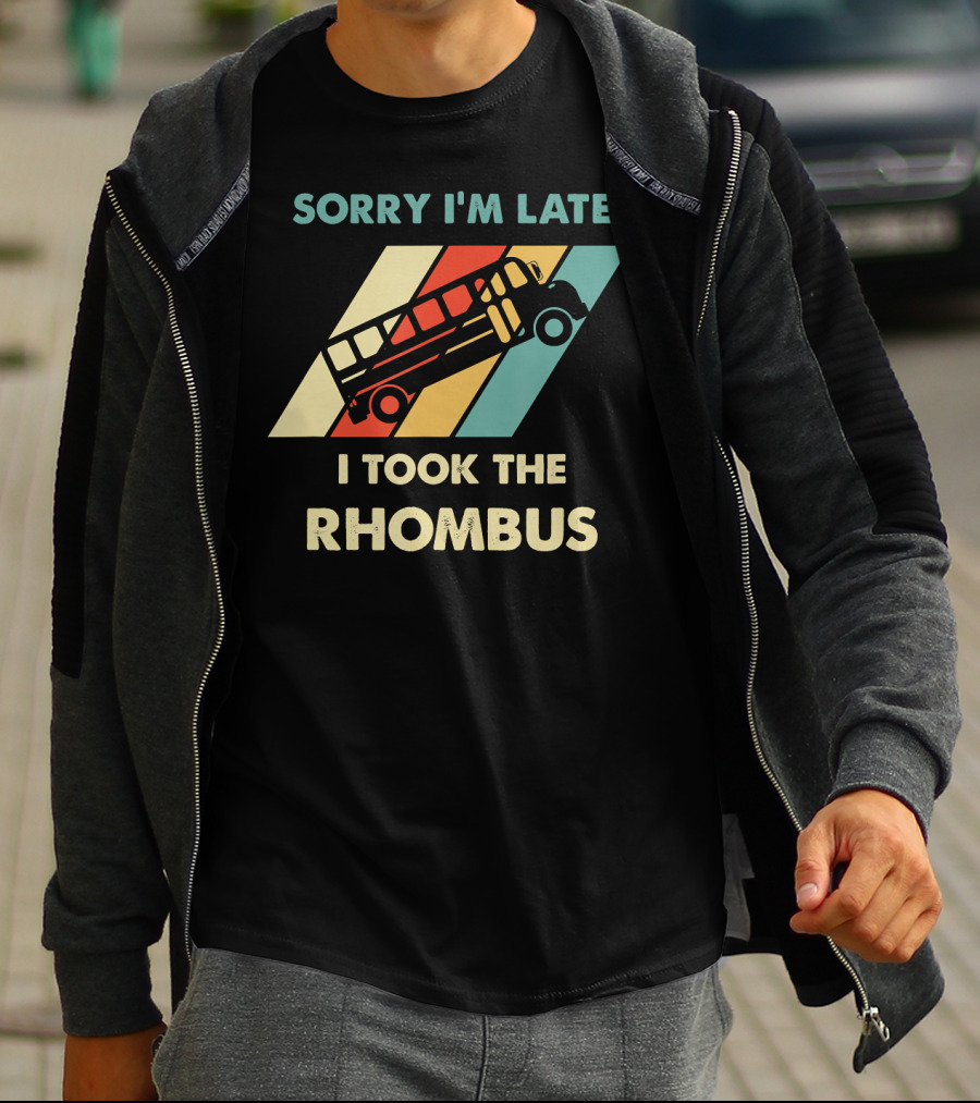 Sorry I'm Late I Took The Rhombus Funny Math Nerd T-Shirt