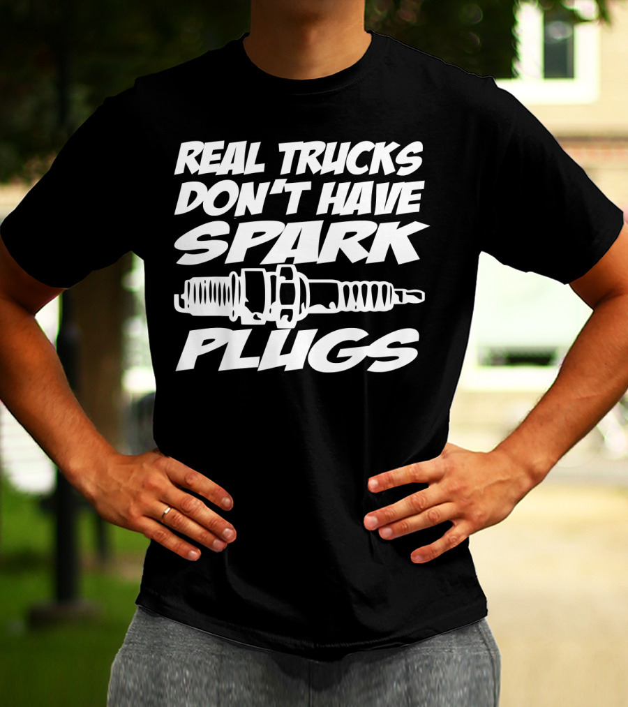 Real Trucks Don't Have Spark Plugs Spark Plug T-Shirt