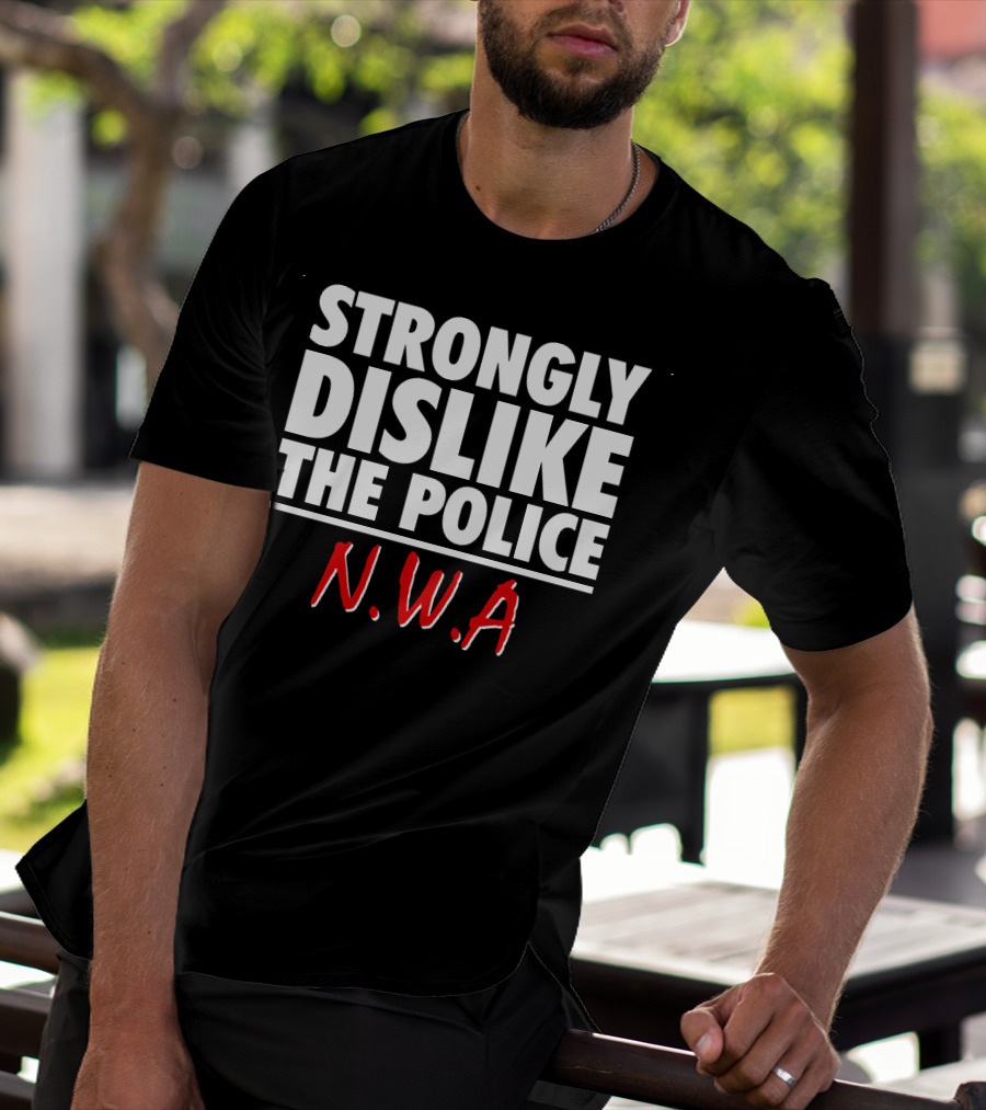 Strongly Dislike The Police N.W.A T-Shirt