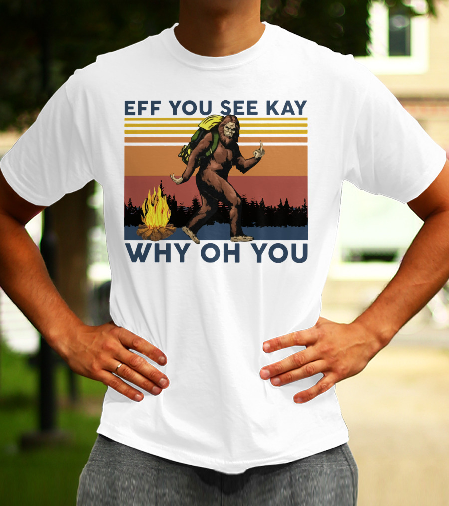 EFF YOU SEE KAY WHY OH YOU Bigfoot Campfire Stripes T-Shirt