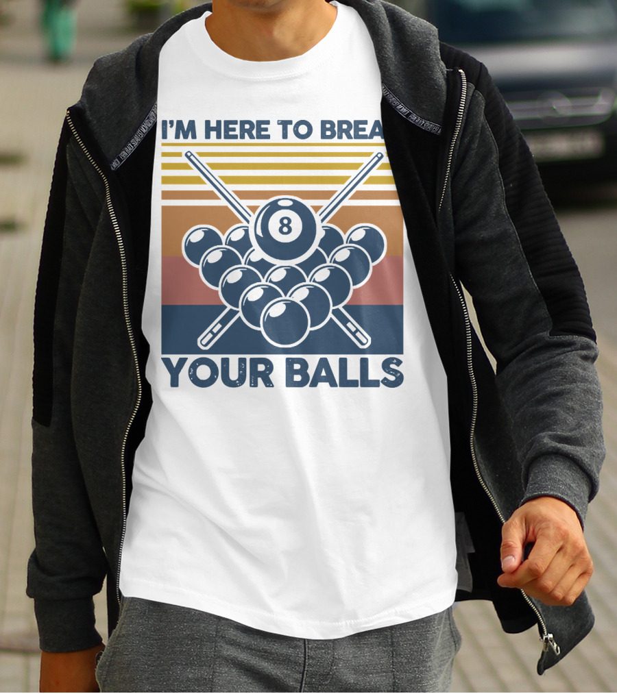 I'm Here To Break Your Balls Billiard Retro 8 Ball Cue Sticks T-Shirt