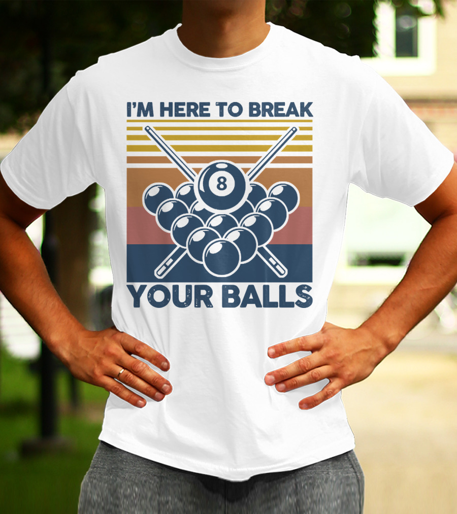 I'm Here To Break Your Balls Billiard Retro 8 Ball Cue Sticks T-Shirt