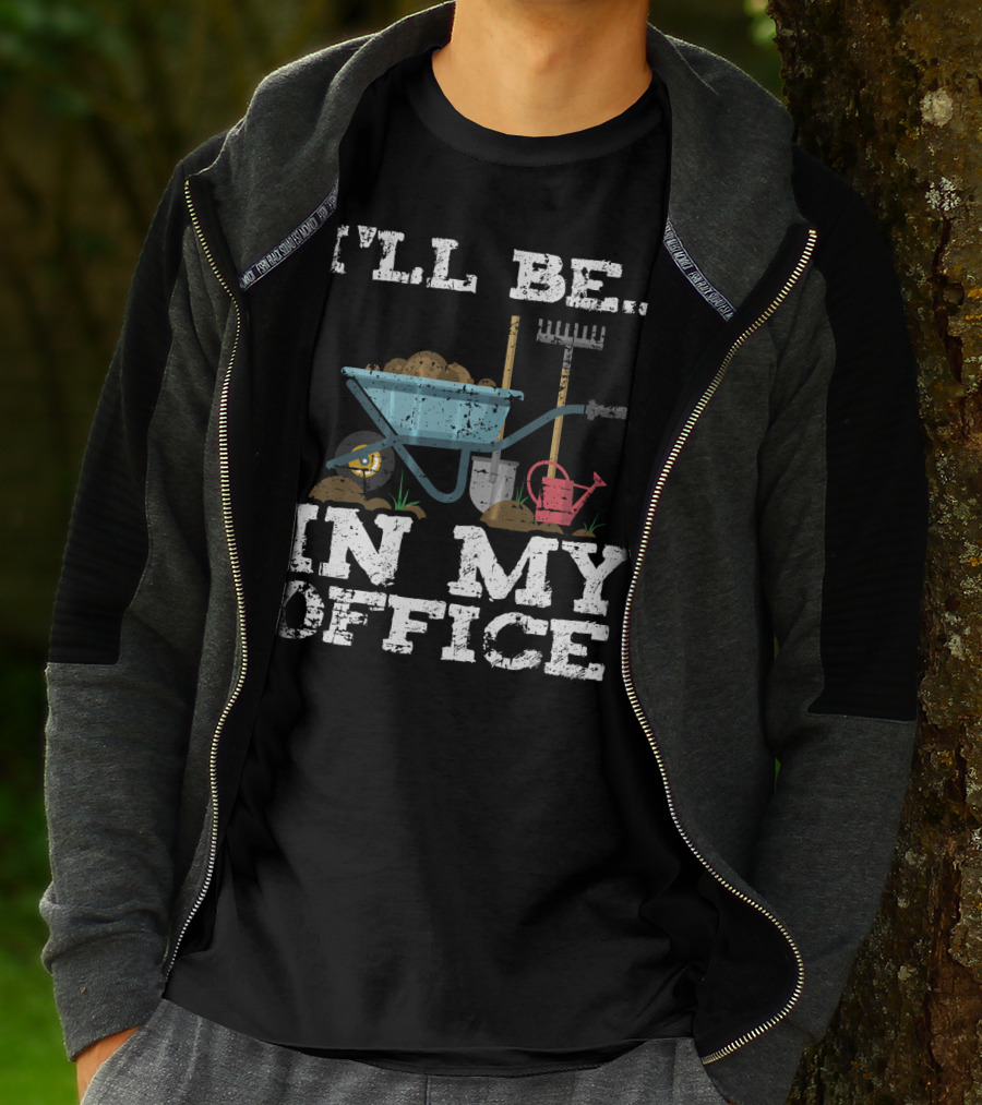 I'll Be In My Office Garden Gardener Wheelbarrow Shovel Rake Watering Can T-Shirt