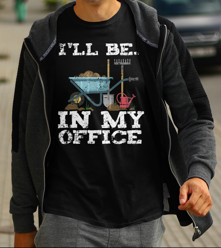 I'll Be In My Office Garden Gardener Wheelbarrow Shovel Rake Watering Can T-Shirt