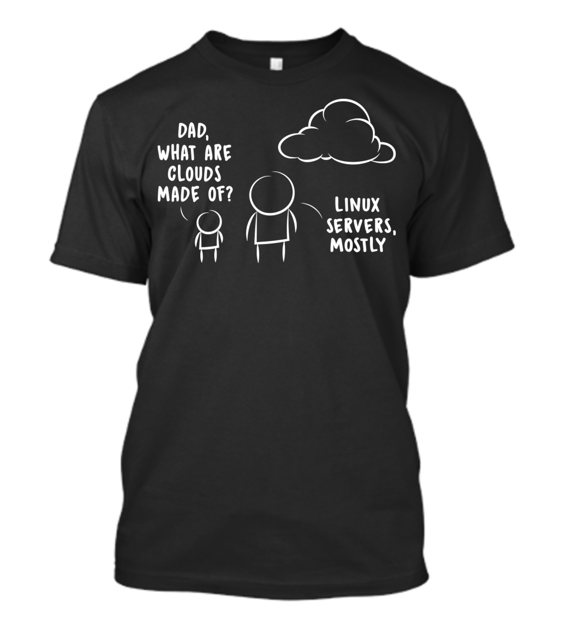 Dad What Are Clouds Made Of Linux Servers Mostly Funny Programmer Software Developer T-Shirt