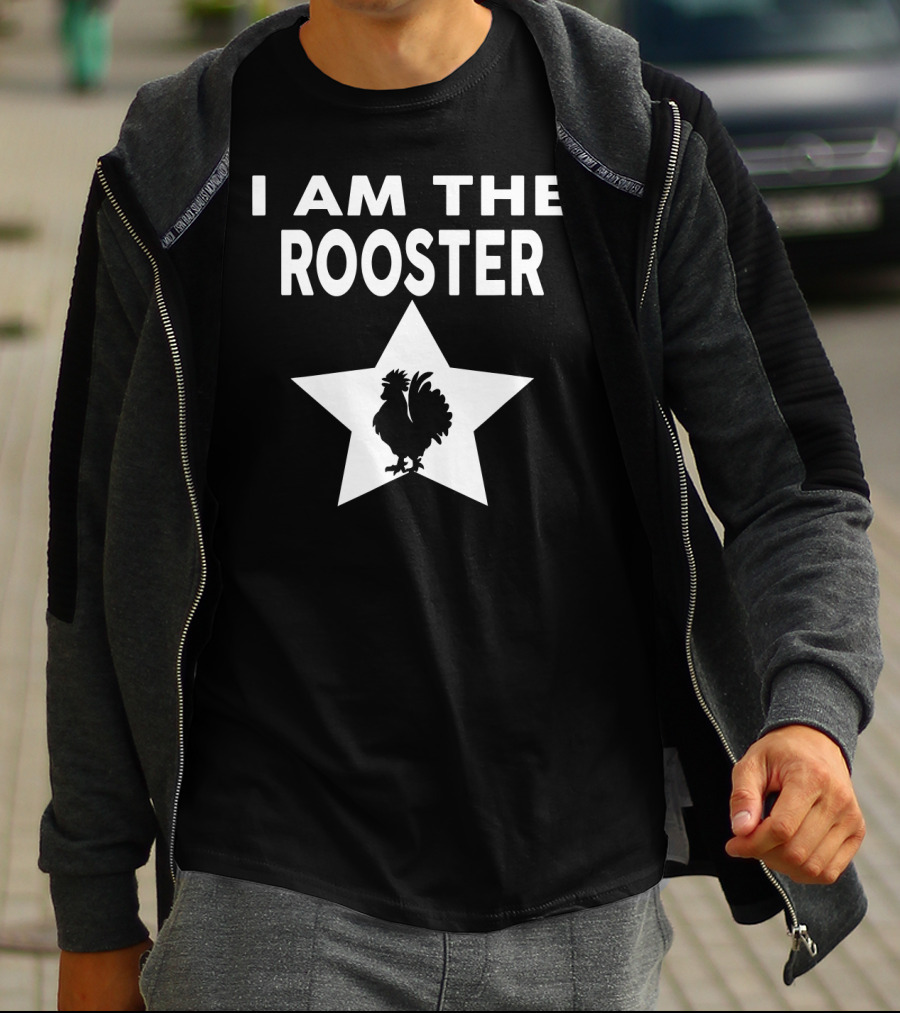 I AM THE ROOSTER Funny Star T-Shirt