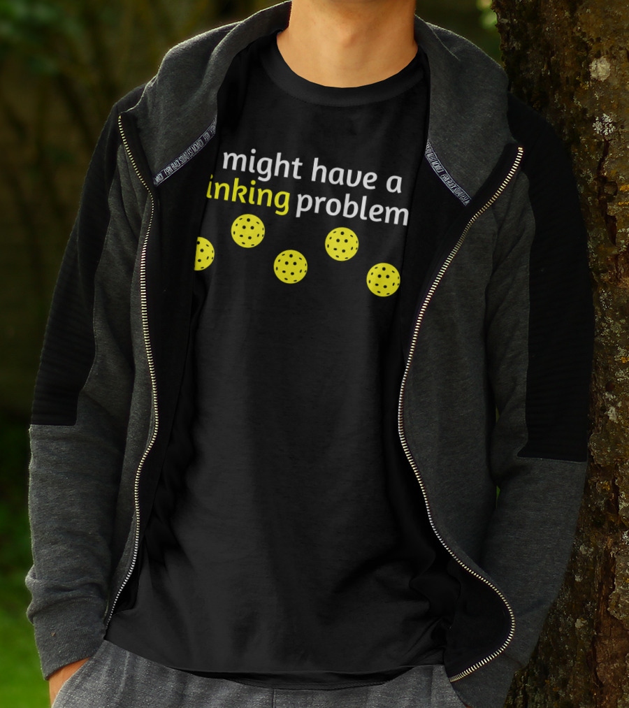 Pickleball Player I Might Have A Dinking Problem T-Shirt