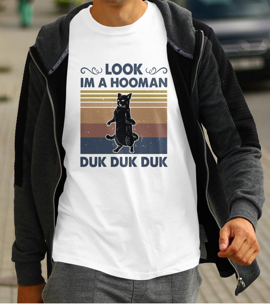 Look Im A Hooman Duk Duk Duk Cat T-Shirt