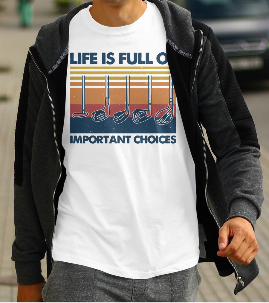Life Is Full Of Important Golf Choices T-Shirt