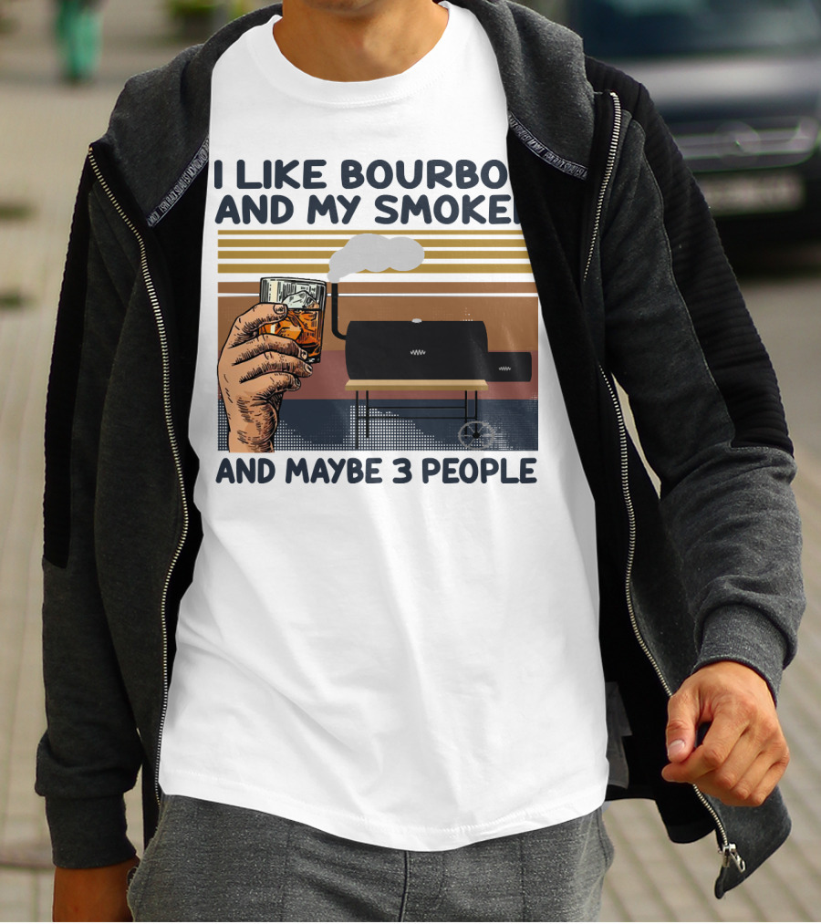 I Like Bourbon And My Smoker And Maybe 3 People T-Shirt