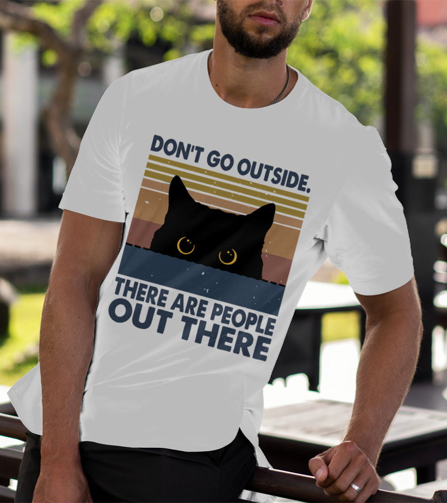 Don't Go Outside There Are People Out There Cat T-Shirt