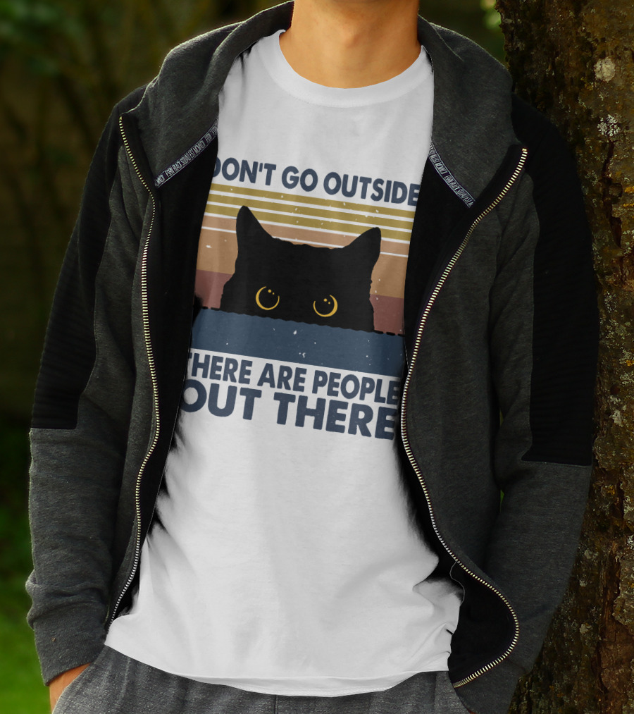 Don't Go Outside There Are People Out There Cat T-Shirt