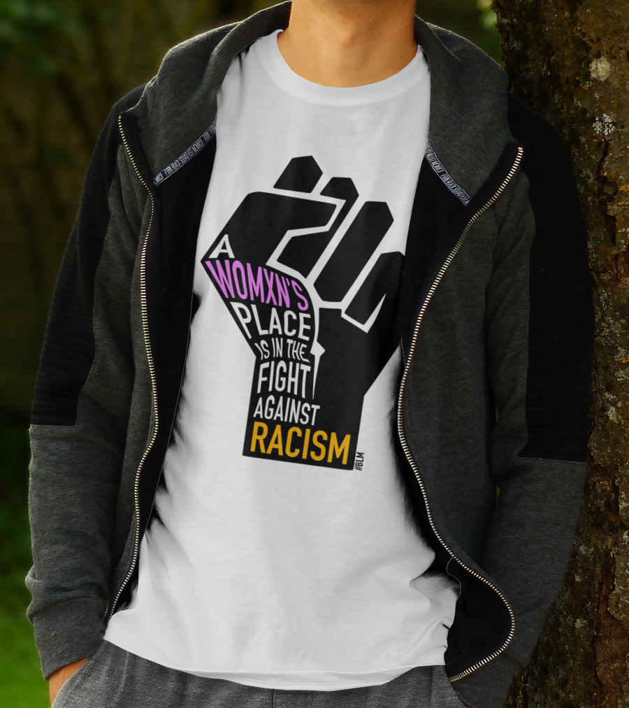 A Womxn's Place Is In The Fight Against Racism #BLM T-Shirt