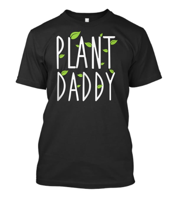 Plant Daddy Leaf Gardening Fun Nature Lover T-Shirt