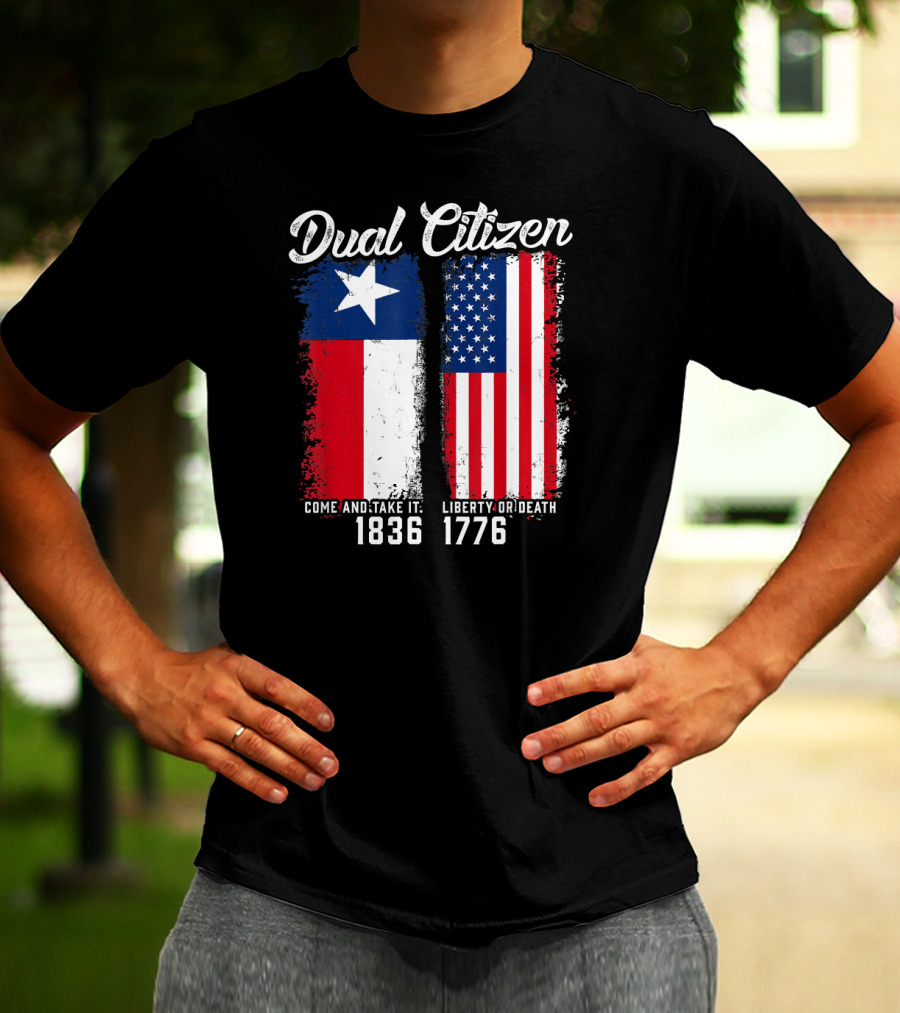 Dual Citizen Come And Take It 1836 Liberty Or Death 1776 T-Shirt