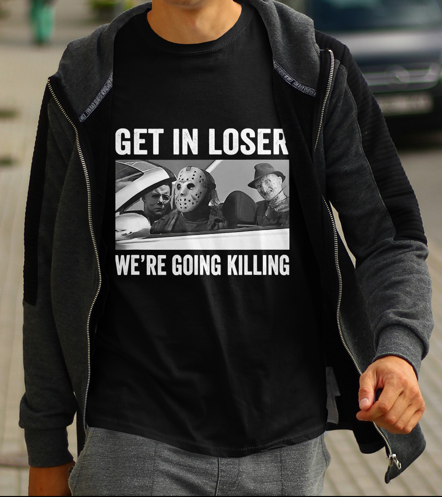 Get In Loser We're Going Killing Horror Movie Jason Freddy Michael T-Shirt