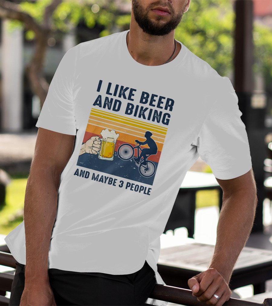 I Like Beer And Biking And Maybe 3 People T-Shirt