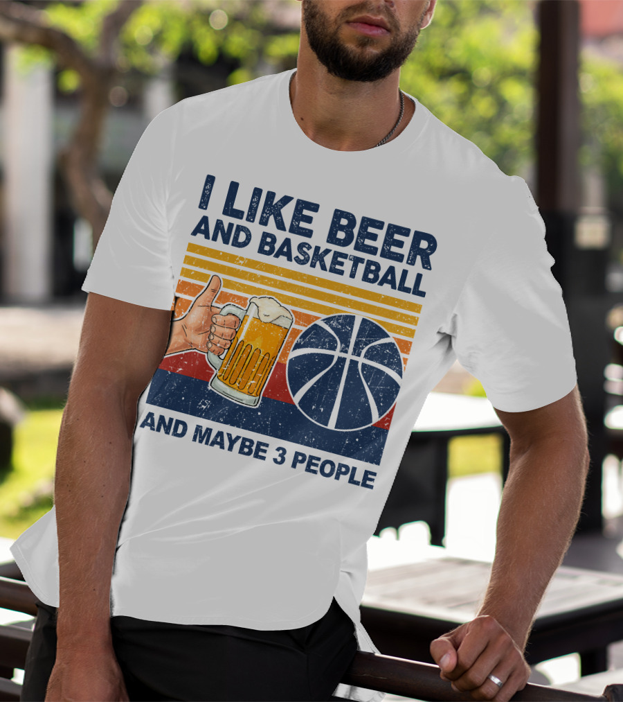 I Like Beer And Basketball And Maybe 3 People T-Shirt