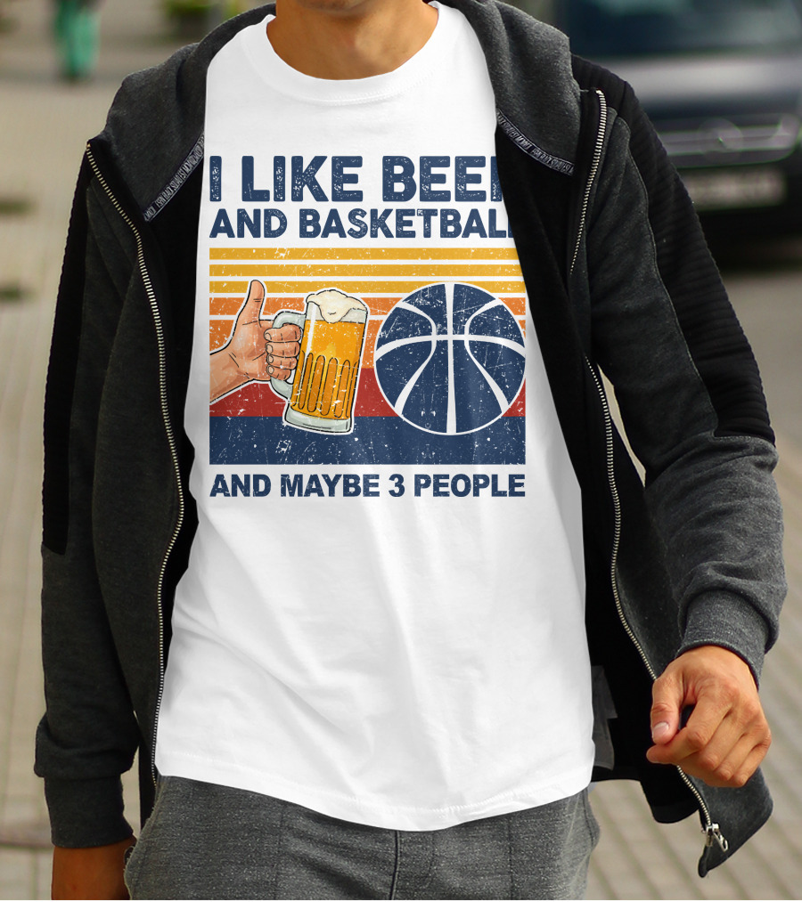 I Like Beer And Basketball And Maybe 3 People T-Shirt