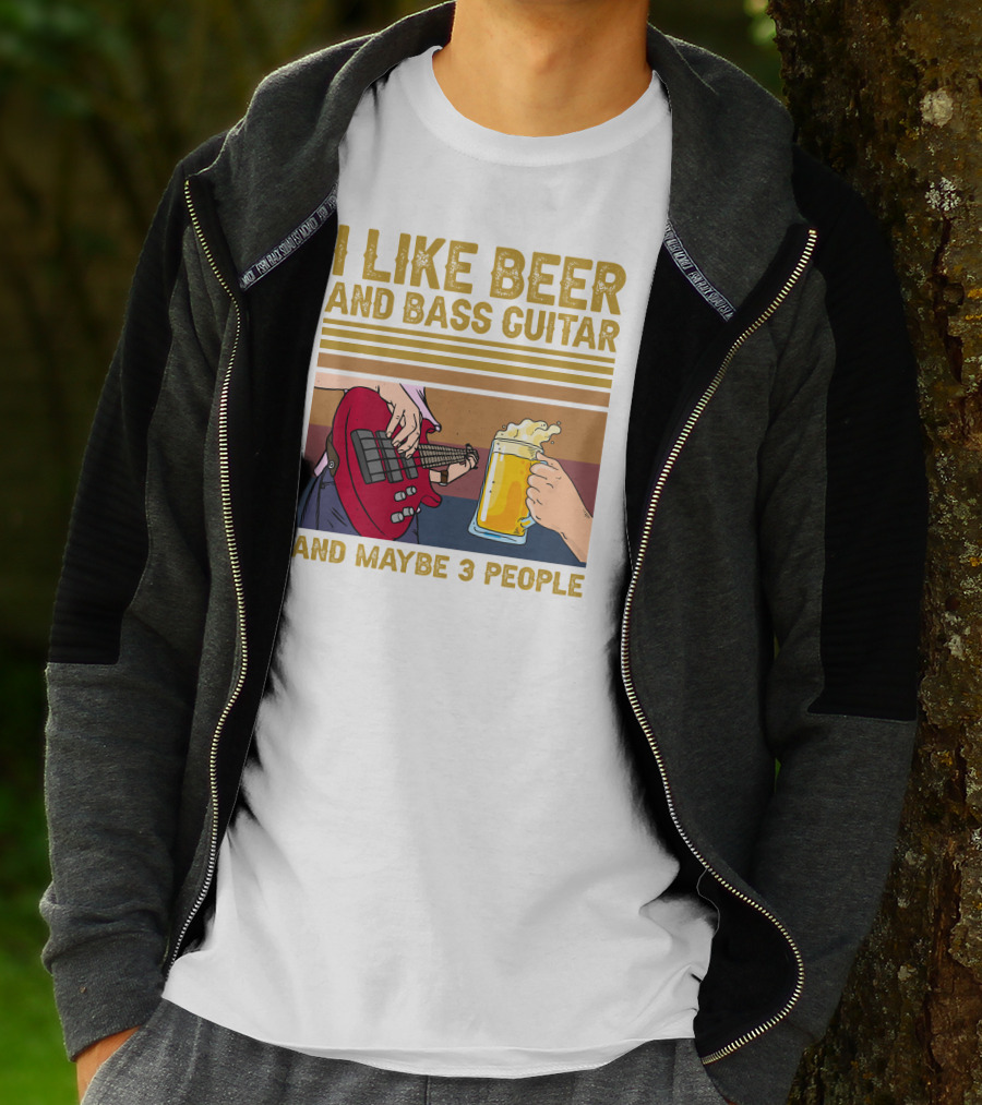 I Like Beer And Bass Guitar And Maybe 3 People T-Shirt