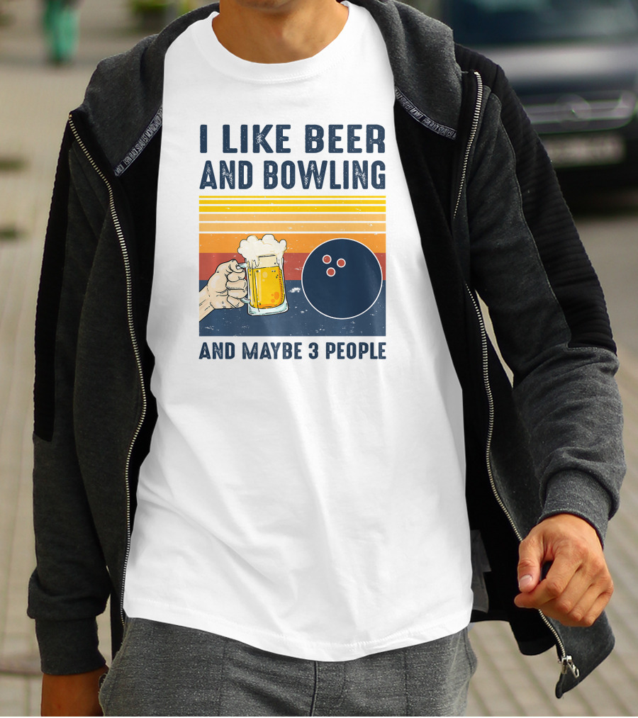 I Like Beer And Bowling And Maybe 3 People T-Shirt