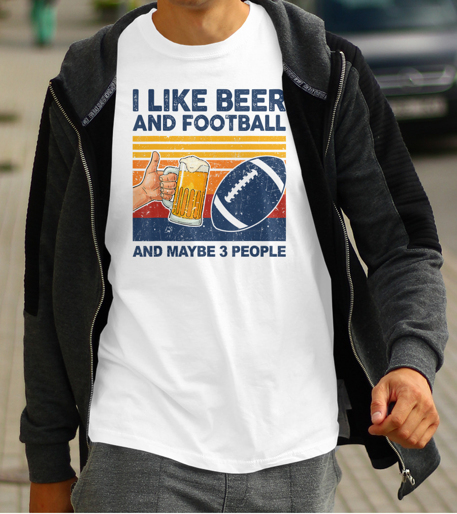I Like Beer And Football And Maybe 3 People T-Shirt