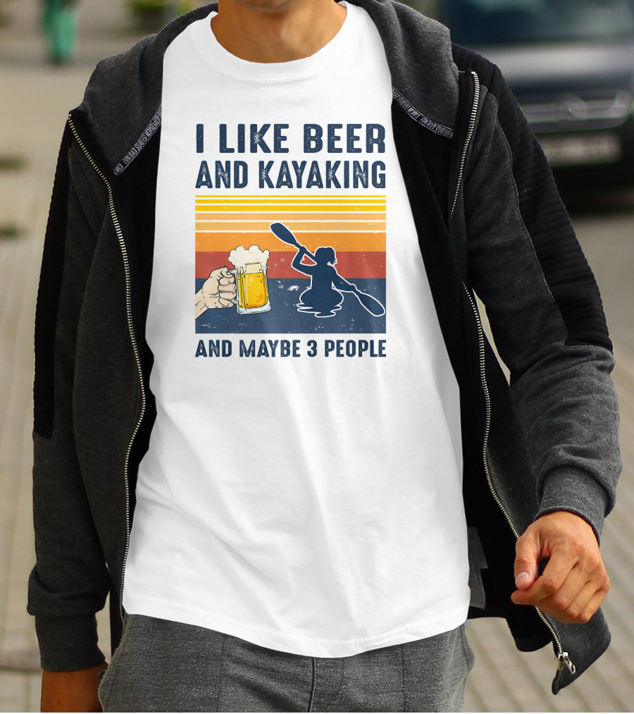 I Like Beer And Kayaking And Maybe 3 People T-Shirt