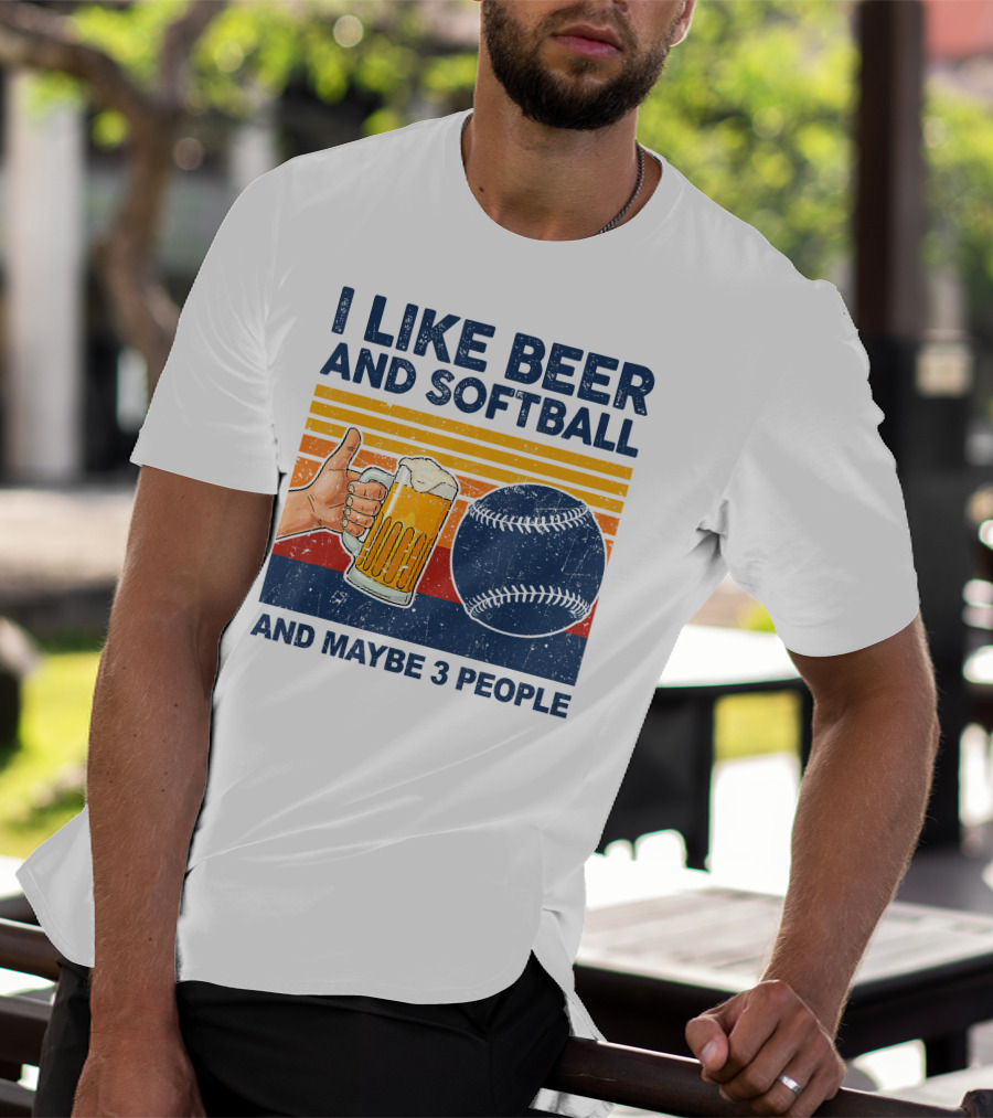 I Like Beer And Softball And Maybe 3 People T-Shirt