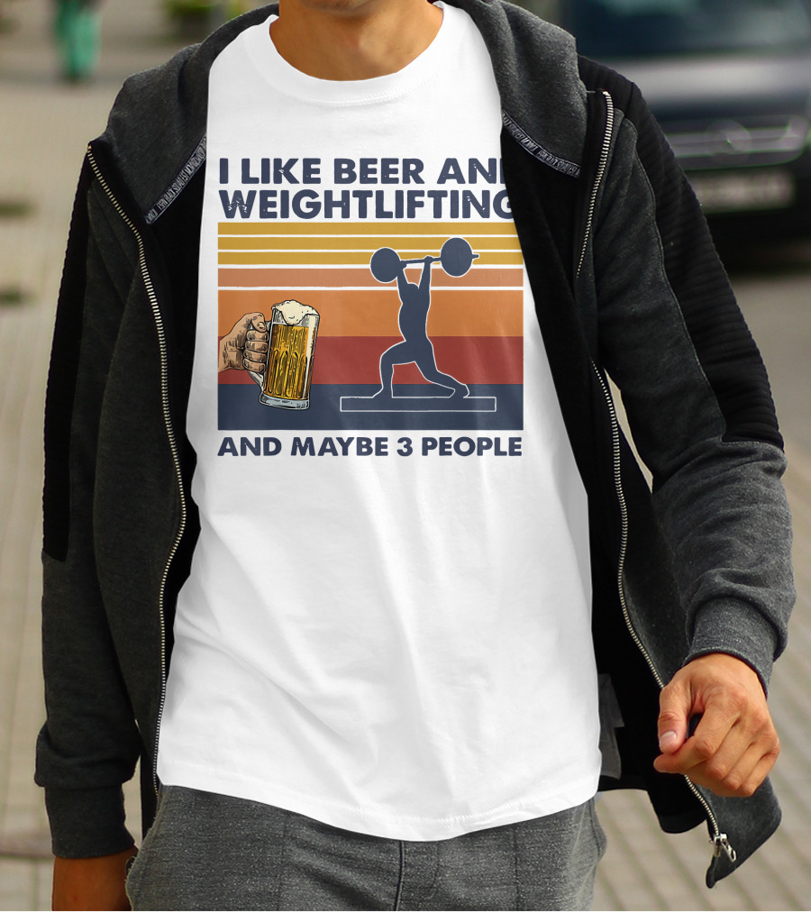 I Like Beer And Weightlifting And Maybe 3 People T-Shirt