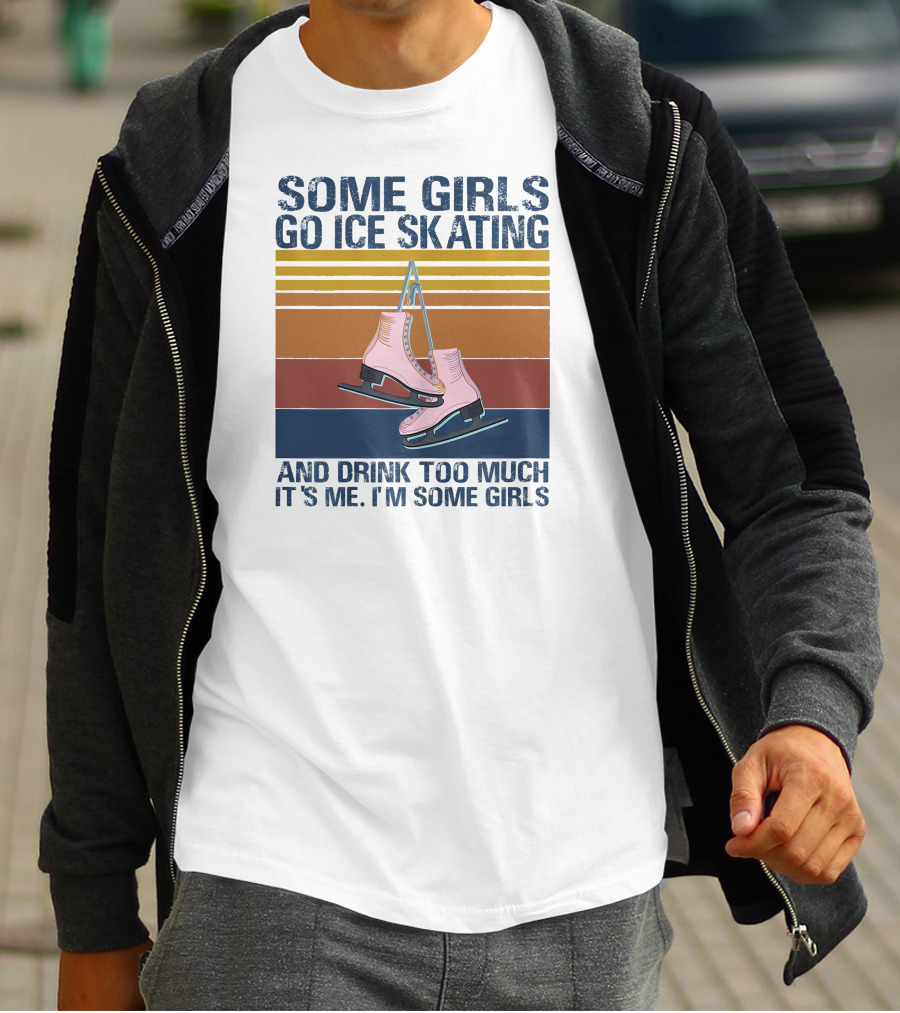 SOME GIRLS GO ICE SKATING AND DRINK TOO MUCH IT'S ME I'M SOME GIRLS Ice Skates Retro Lines T-Shirt