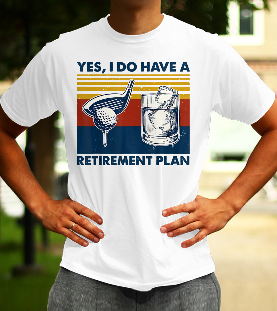 Yes I Do Have A Retirement Plan Golf And Whiskey On The Rocks T-Shirt