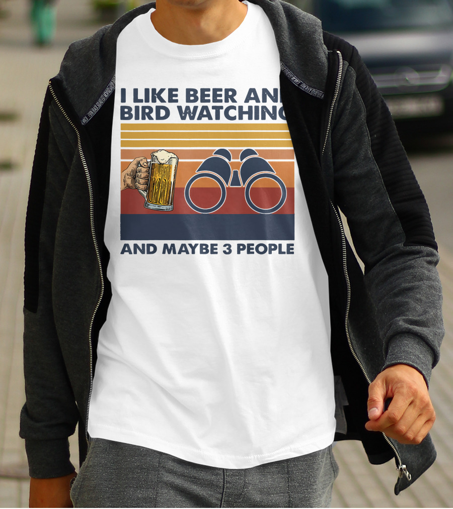I Like Beer And Bird Watching And Maybe 3 People T-Shirt
